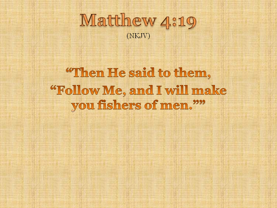 Matthew 4:19 (NKJV) Matthew 4:19 (NKJV)